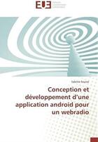 Couverture du livre « Conception et développement d'une application android pour un webradio » de Sabrine Souissi aux éditions Editions Universitaires Europeennes