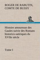 Couverture du livre « Histoire amoureuse des gaules suivie des romans historico-satiriques du xviie siecle, tome i » de Bussy C D R D R. aux éditions Tredition