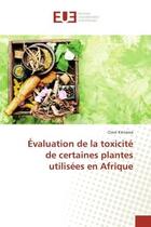 Couverture du livre « Evaluation de la toxicite de certaines plantes utilisees en Afrique » de Clave Kienawa aux éditions Editions Universitaires Europeennes