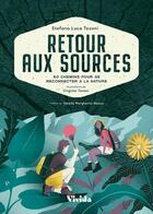 Couverture du livre « Retour aux sources : 50 chemins pour se reconnecter à la nature » de Stefano Luca Tosoni et Virginia Taroni aux éditions White Star