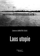 Couverture du livre « Laos utopie » de Catherine Labruyere-Colas aux éditions Baudelaire