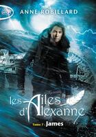 Couverture du livre « Les ailes d'Alexanne Tome 7 : James » de Anne Robillard aux éditions Michel Lafon Poche