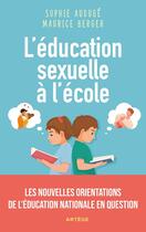 Couverture du livre « L'éducation sexuelle à l'école : Les nouvelles orientations de l'Education nationale en question » de Maurice Berger et Sophie Auduge aux éditions Artege