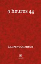 Couverture du livre « 9 heures 44 » de Laurent Quentier aux éditions Le Lys Bleu