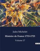 Couverture du livre « Histoire de France 1715-1723 : Volume 17 » de Jules Michelet aux éditions Culturea