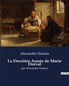 Couverture du livre « La Dernière Année de Marie Dorval : par Alexandre Dumas » de Alexandre Dumas aux éditions Culturea