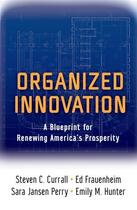 Couverture du livre « Organized Innovation: A Blueprint for Renewing America's Prosperity » de Hunter Emily M aux éditions Oxford University Press Usa