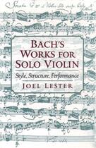 Couverture du livre « Bach's works for solo violin: style, structure, performance » de Lester Joel aux éditions Editions Racine