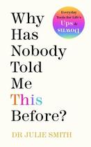 Couverture du livre « WHY HAS NOBODY TOLD ME THIS BEFORE? » de Julie Smith aux éditions Michael Joseph