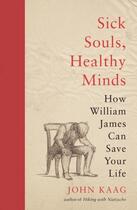 Couverture du livre « Sick souls, healthy minds : how William James can save your life » de John Kaag aux éditions Princeton University Press