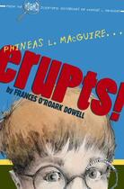 Couverture du livre « Phineas L. MacGuire . . . Erupts! » de Dowell Frances O'Roark aux éditions Aladdin