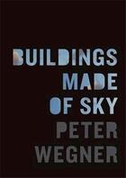 Couverture du livre « Peter wegner buildings made of sky » de Wegner Peter aux éditions Nazraeli