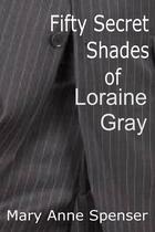 Couverture du livre « Fifty Secret Shades Of Loraine Gray » de Mary Anne Spenser aux éditions Epagine