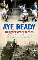 Couverture du livre « Aye Ready Rangers War Heroes » de Paul Smith aux éditions Black & White Publishing Digital