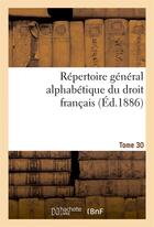 Couverture du livre « Repertoire general alphabetique du droit francais tome 30 » de 0 aux éditions Hachette Bnf