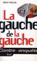 Couverture du livre « La gauche de la gauche » de Denis Pingaud aux éditions Seuil