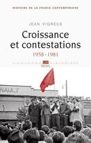 Couverture du livre « Croissance et contestations, 1958-1981 » de Jean Vigreux aux éditions Seuil