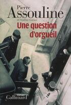 Couverture du livre « Une question d'orgueil » de Pierre Assouline aux éditions Gallimard