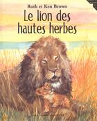 Couverture du livre « Le lion des hautes herbes » de Brown aux éditions Gallimard-jeunesse