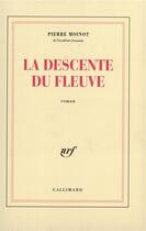 Couverture du livre « La descente du fleuve » de Pierre Moinot aux éditions Gallimard