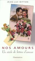 Couverture du livre « Nos amours : Un siècle de lettres d'amour » de Jean-Luc Bitton aux éditions Flammarion