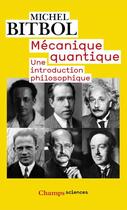 Couverture du livre « Mécanique quantique, une introduction philosophique » de Michel Bitbol aux éditions Flammarion