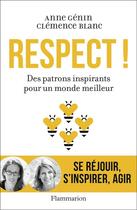 Couverture du livre « Respect ! des patrons inspirants pour un monde meilleur » de Anne Genin et Clemence Blanc aux éditions Flammarion