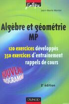 Couverture du livre « Algebre et geometrie mp ; 120 exercices developpes, 350 exercices d'entrainemnet, rappels de cours (2e édition) » de Jean-Marie Monier aux éditions Dunod