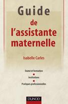 Couverture du livre « Guide de l'assistante maternelle » de Carles-I aux éditions Dunod