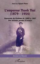 Couverture du livre « L'empereur Thanh Thai (1879-1954) souverain du Vietnam de 1889 à 1907 : une histoire perdue d'avance » de Jean-Luc Nguyen Phuoc aux éditions L'harmattan