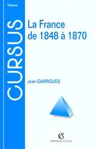 Couverture du livre « La France De 1848 A 1870 ; 2e Edition » de Jean Garrigues aux éditions Armand Colin