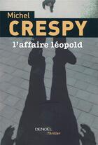 Couverture du livre « L'affaire léopold » de Michel Crespy aux éditions Denoel