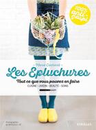 Couverture du livre « Les épluchures ; tout ce que vous pouvez en faire ; cuisine, jardin, beauté, soin » de Marie Cochard aux éditions Eyrolles