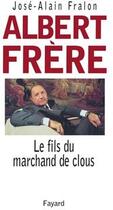 Couverture du livre « Albert Frère : Le fils du marchand de clous » de José-Alain Fralon aux éditions Fayard