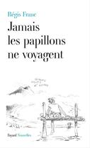 Couverture du livre « Jamais les papillons ne voyagent » de Regis Franc aux éditions Fayard