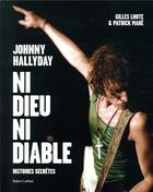 Couverture du livre « Johnny Hallyday ; ni dieu ni diable » de Patrick Mahe et Gilles Lhote aux éditions Robert Laffont