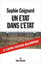 Couverture du livre « Un état dans l'Etat ; le contre-pouvoir maçonnique » de Sophie Coignard aux éditions Albin Michel