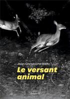 Couverture du livre « Le versant animal » de Jean-Christophe Bailly aux éditions Bayard