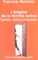 Couverture du livre « L'Enigme de la femme active : Egoïsme, sexe et compassion » de Pascale Molinier aux éditions Payot