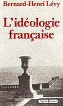 Couverture du livre « L'idéologie francaise » de Bernard-Henri Levy aux éditions Grasset