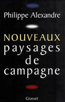 Couverture du livre « Nouveaux paysages de campagne » de Philippe Alexandre aux éditions Grasset