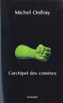 Couverture du livre « L'archipel des comètes » de Michel Onfray aux éditions Grasset