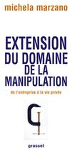 Couverture du livre « Extension du domaine de la manipulation ; de l'entreprise à la vie privée » de Michela Marzano aux éditions Grasset