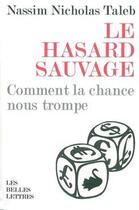 Couverture du livre « Le Hasard sauvage : Comment la chance nous trompe » de Nassim Nicholas Taleb aux éditions Belles Lettres