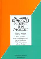 Couverture du livre « Actualites en psychiatrie de l'enfant et de l'adolescent » de Pierre Ferrari aux éditions Lavoisier Medecine Sciences