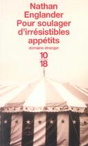 Couverture du livre « Pour soulager d'irresistibles appetits » de Nathan Englander aux éditions 10/18