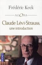 Couverture du livre « Claude Levi-Strauss ; une introduction » de Frederic Keck aux éditions Pocket