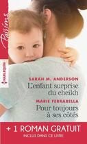 Couverture du livre « L'enfant surprise du cheikh ; pour toujours à ses côtés ; bien plus qu'une nuit » de Sarah M. Anderson et Marie Ferrarella et Maureen Child aux éditions Harlequin