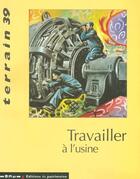 Couverture du livre « TERRAIN T.39 ; travailler à l'usine » de  aux éditions Maison Des Sciences De L'homme