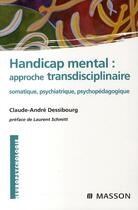 Couverture du livre « Handicap mental : approche transdisciplinaire » de Dessibourg-C.A aux éditions Elsevier-masson